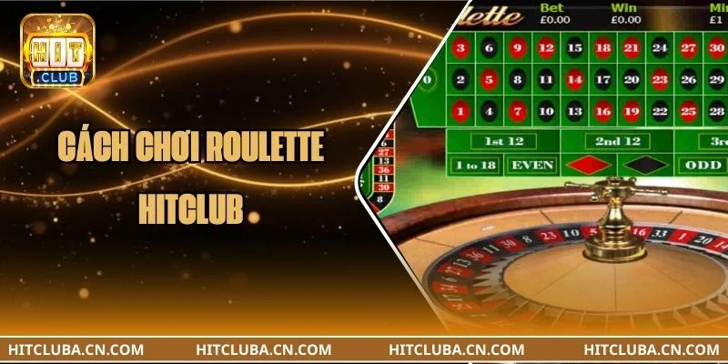 Hé Lộ 4 Cách Chơi Roulette HITCLUB Trên Cơ Đối Thủ