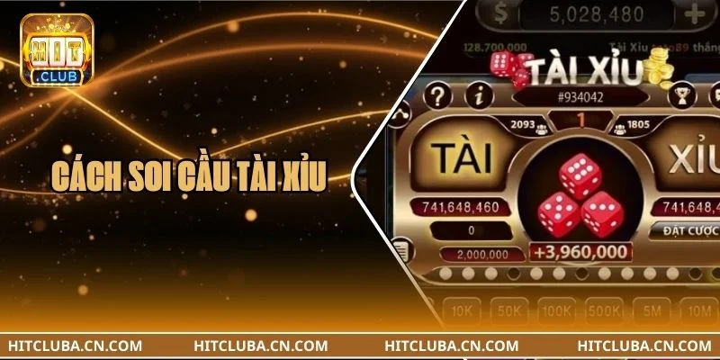 Cách Soi Cầu Tài Xỉu Bắt Đâu Trúng Đó Trên Bàn Cược HITCLUB