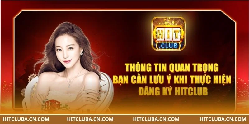 Một vài lưu ý để người chơi đăng ký thành công tài khoản HIT CLUB.