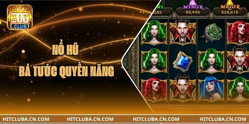 Nổ Hũ Bá Tước Quyền Năng: Từ A Đến Z Luật Chơi, Kỹ Thuật Cược