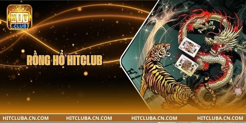 Rồng Hổ HITCLUB: Cập Nhật Thay Đổi Mới Trong Luật Chơi 2026