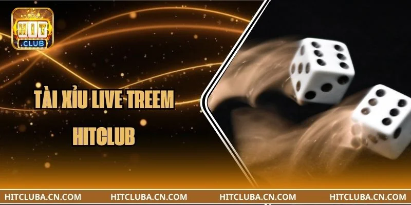 Tài Xỉu live stream HITCLUB: Xem Trực Tiếp, Hốt Thưởng Nhanh