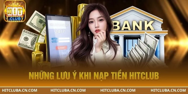 Tham khảo các lưu ý để nạp tiền HITCLUB thuận lợi.