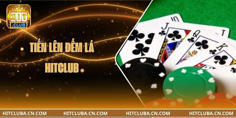 Tiến Lên Đếm Lá HITCLUB: Cập Nhật Quy Tắc Chơi Mới Nhất 