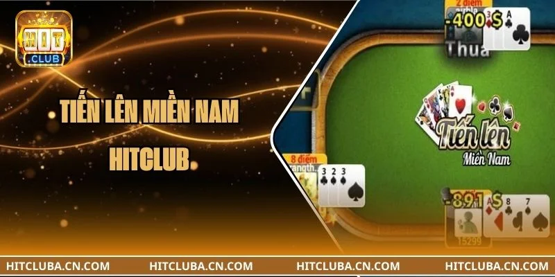 Tiến Lên Miền Nam HITCLUB: 05+ Lối Chơi Tiến Lên Hiệu Quả