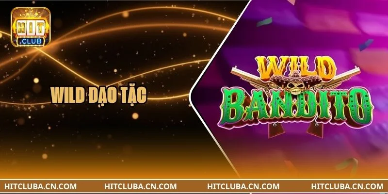 Wild Đạo Tặc HITCLUB Có Gì Hot? Có Nên Chơi Không?